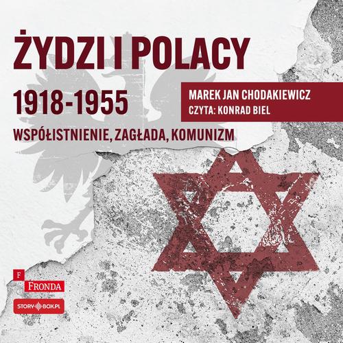 Tytuł: Żydzi i Polacy 1918–1955. Współistnienie – zagłada – komunizm
Autor: Marek Jan Chodakiewicz
Wydawnictwo: Storybox
Formaty: MP3