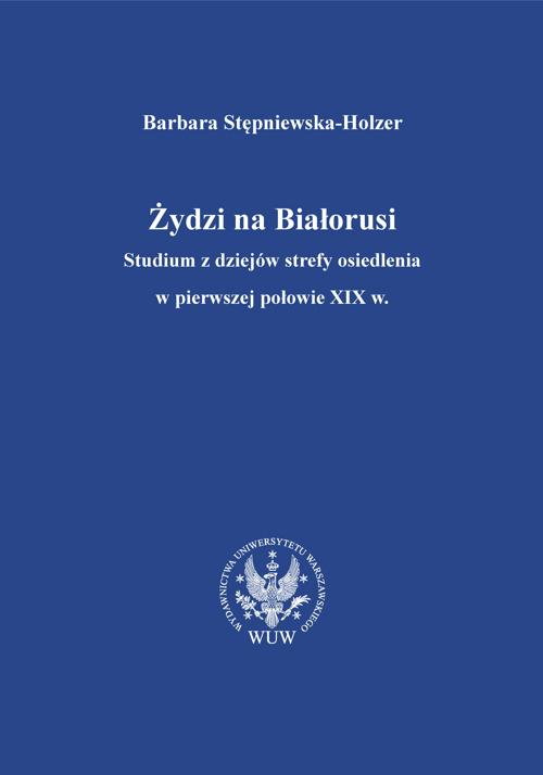 Tytuł: Żydzi na Białorusi
Autor: Barbara Stępniewska-Holzer
Wydawnictwo: Wydawnictwa Uniwersytetu Warszawskiego
Formaty: PDF