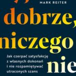 Tytuł: Żyj dobrze, niczego nie żałuj
Autor: Mark Reiter, Marshall Goldsmith
Wydawnictwo: Laurum
Formaty: EPUB, MOBI