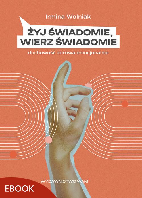 Tytuł: Żyj świadomie, wierz świadomie
Autor: Irmina Wolniak
Wydawnictwo: WAM
Formaty: MOBI, EPUB