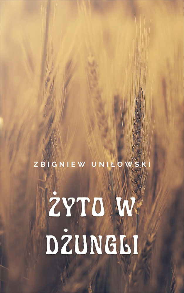 Tytuł: Żyto w dżungli
Autor: Zbigniew Uniłowski
Wydawnictwo: Miasto Książek
Formaty: EPUB, MOBI