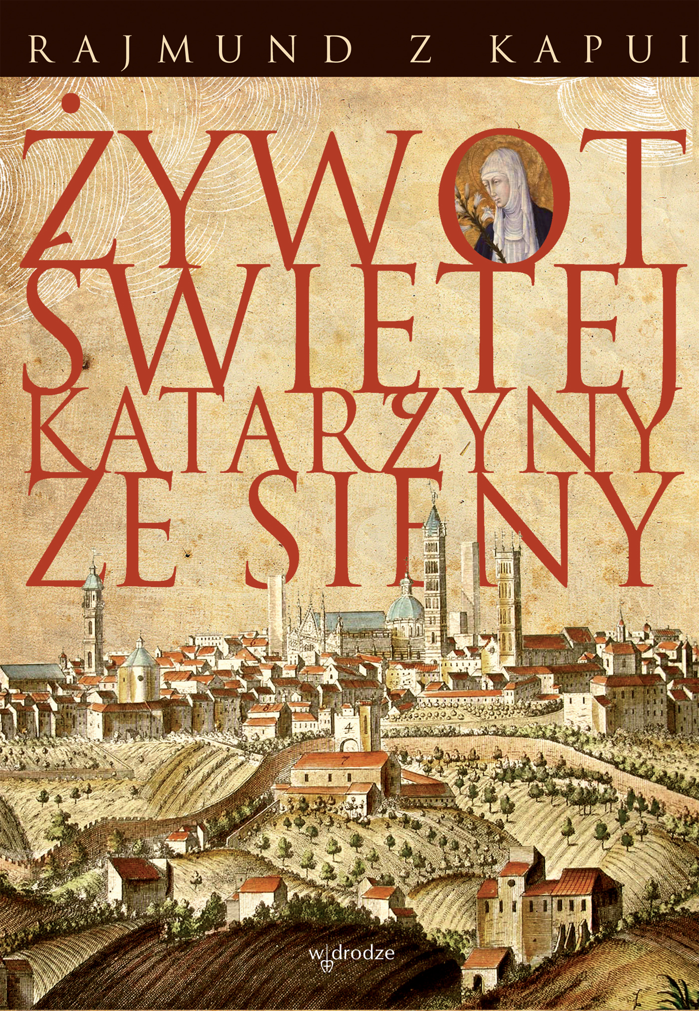 Tytuł: Żywot Świętej Katarzyny ze Sieny
Autor: Rajmund z Kapui
Wydawnictwo: W drodze
Formaty: EPUB, PDF, MOBI