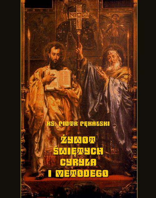 Tytuł: Żywot świętych Cyryla i Metodego
Autor: Piotr Pękalski
Wydawnictwo: Armoryka
Formaty: MOBI, EPUB