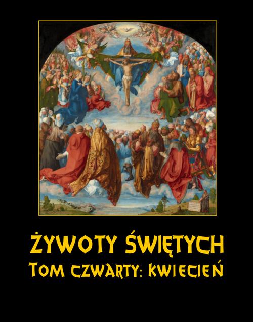 Tytuł: Żywoty Świętych Pańskich. Tom Czwarty. Kwiecień
Autor: Władysław Hozakowski
Wydawnictwo: Armoryka
Formaty: EPUB, MOBI