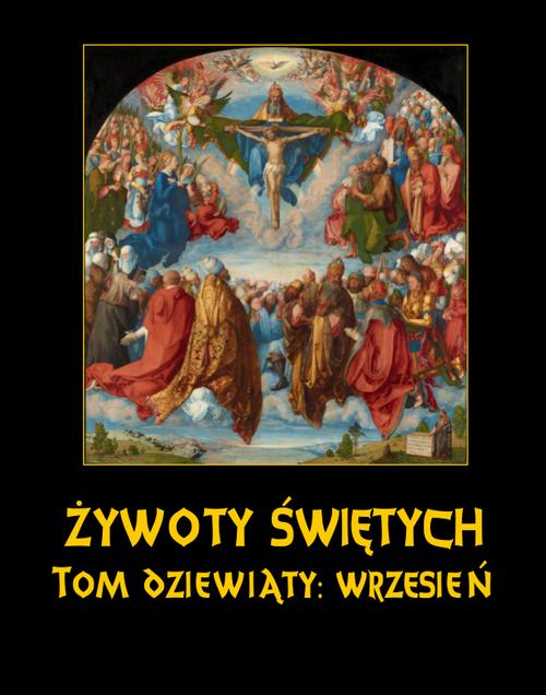 Tytuł: Żywoty Świętych Pańskich. Tom Dziewiąty. Wrzesień
Autor: Władysław Hozakowski
Wydawnictwo: Armoryka
Formaty: EPUB, MOBI