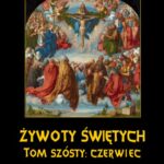 Tytuł: Żywoty Świętych Pańskich. Tom Szósty. Czerwiec
Autor: Władysław Hozakowski
Wydawnictwo: Armoryka
Formaty: MOBI, EPUB