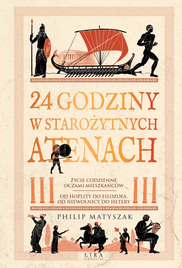 24 godziny w starożytnych Atenach. Życie codzienne oczami mieszkańców: od hoplity do filozofa, od niewolnicy do hetery — okładka e-booka