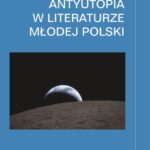 Antyutopia w literaturze Młodej Polski. Wydanie rozszerzone — okładka e-booka