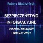 Bezpieczeństwo informacyjne. Dyskurs naukowy i normatywny — okładka e-booka