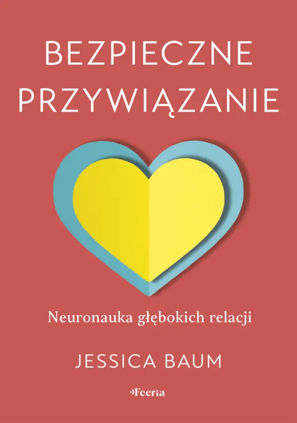 Bezpieczne przywiązanie. Neuronauka głębokich relacji — okładka e-booka