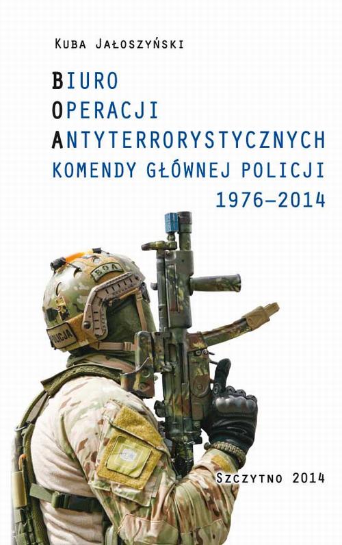 BIURO OPERACJI ANTYTERRORYSTYCZNYCH KOMENDY GŁÓWNEJ POLICJI 1976-2014 — okładka e-booka