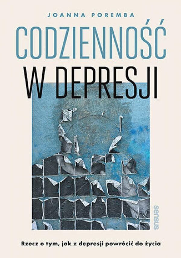 Codzienność w depresji. Rzecz o tym, jak z depresji powrócić do życia — okładka e-booka