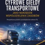 Cyfrowe giełdy transportowe jako narzędzie współdzielenia zasobów. Perspektywa polskich przedsiębiorstw sektora TSL — okładka e-booka