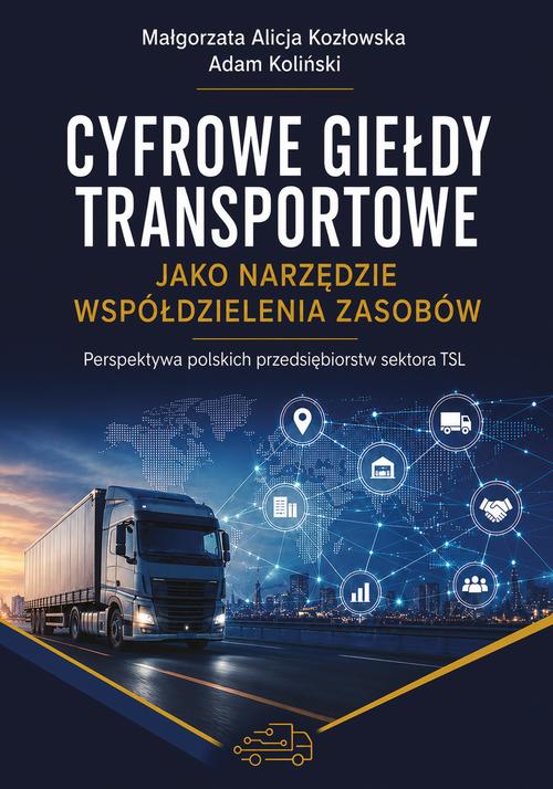 Cyfrowe giełdy transportowe jako narzędzie współdzielenia zasobów. Perspektywa polskich przedsiębiorstw sektora TSL — okładka e-booka