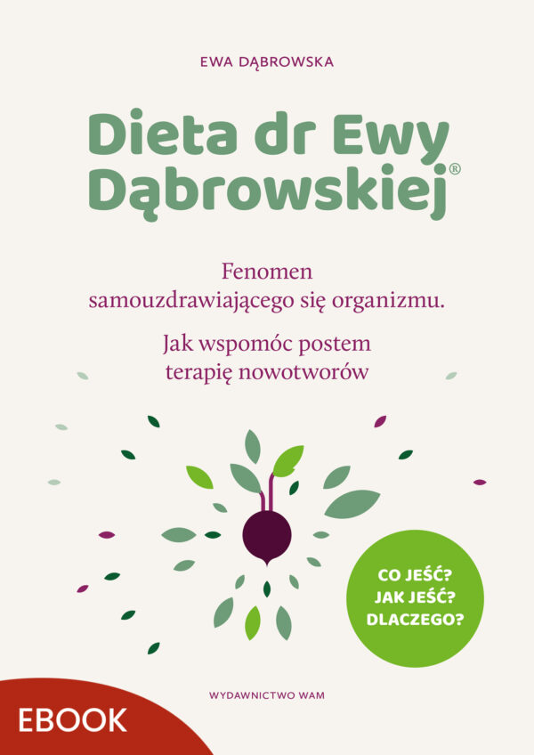 Dieta dr Ewy Dąbrowskiej®. Fenomen samouzdrawiającego się organizmu. Jak wspomóc postem terapię nowotworów — okładka e-booka
