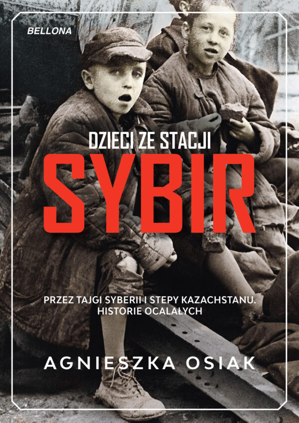 Dzieci ze stacji Sybir. Przez tajgi Syberii i stepy Kazachstanu. Historie ocalałych — okładka e-booka