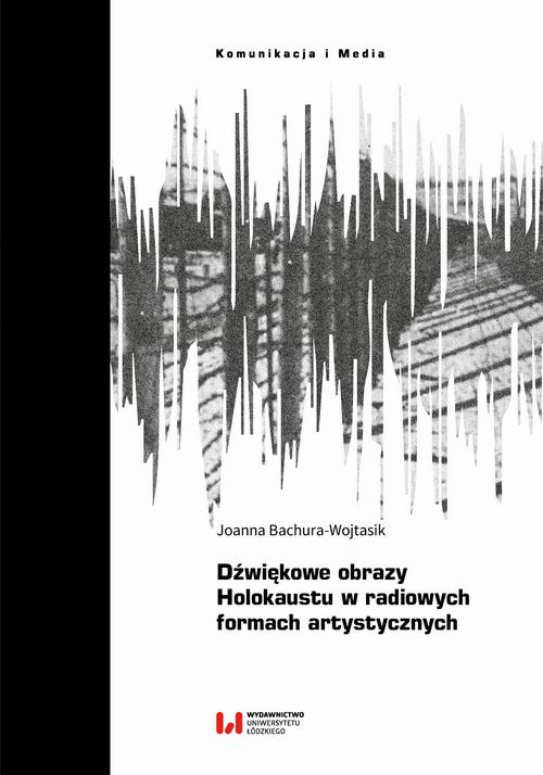 Dźwiękowe obrazy Holokaustu w radiowych formach artystycznych — okładka e-booka