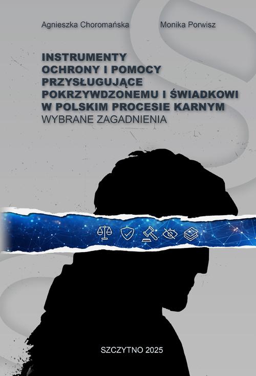 INSTRUMENTY OCHRONY I POMOCY PRZYSŁUGUJĄCE POKRZYWDZONEMU I ŚWIADKOWI W POLSKIM PROCESIE KARNYM. WYBRANE ZAGADNIENIA — okładka e-booka