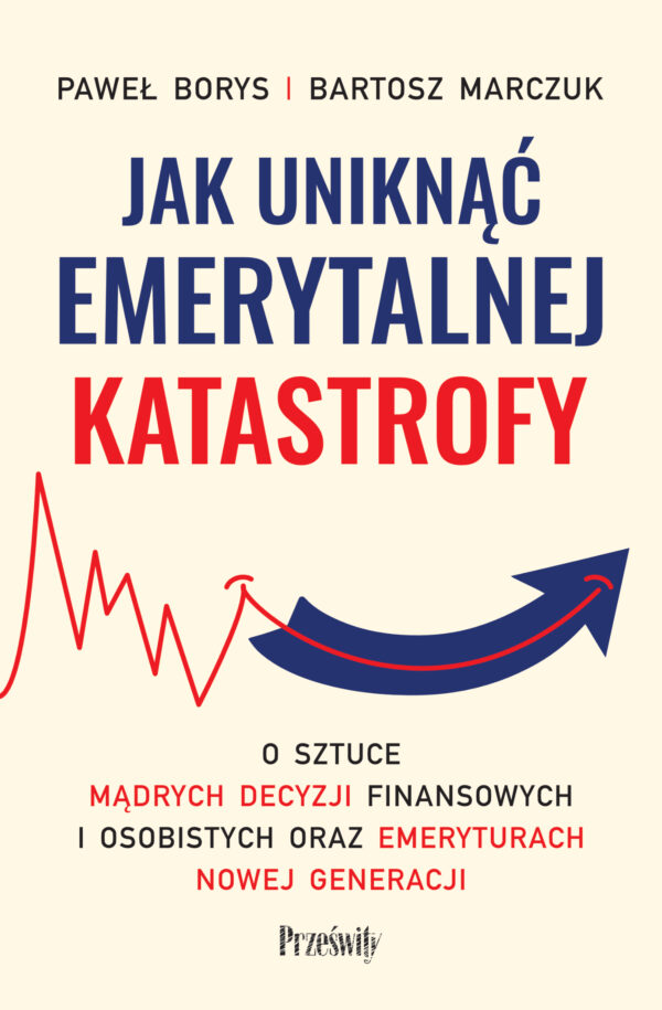 Jak uniknąć emerytalnej katastrofy. O sztuce mądrych decyzji finansowych i osobistych oraz emeryturach nowej generacji — okładka e-booka