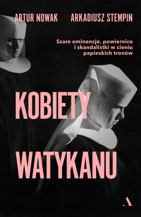 Kobiety Watykanu. Szare eminencje, powiernice i skandalistki w cieniu papieskich tronów — okładka e-booka