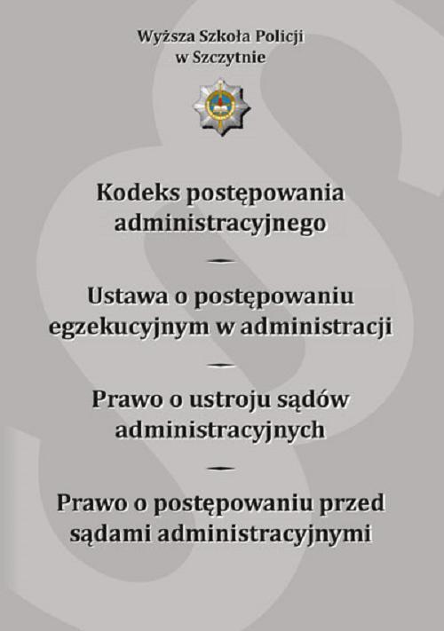 Kodeks postępowania administracyjnego. Ustawa o postępowaniu egzekucyjnym w administracji. Prawo o ustroju sądów administracyjnych. Prawo o postępowaniu przed sądami administracyjnymi. Wydanie IX poprawione i uzupełnione — okładka e-booka