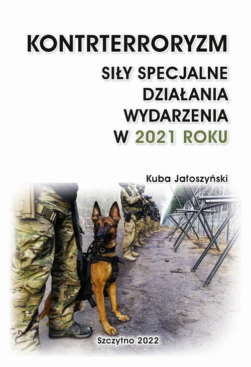 KONTRTERRORYZM. SIŁY SPECJALNE. DZIAŁANIA WYDARZENIA W 2021 ROKU — okładka e-booka