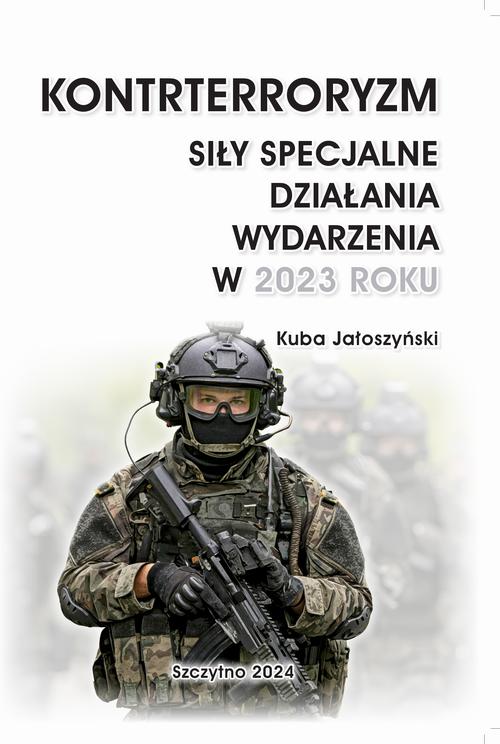 KONTRTERRORYZM. SIŁY SPECJALNE. DZIAŁANIA WYDARZENIA W 2023 ROKU — okładka e-booka