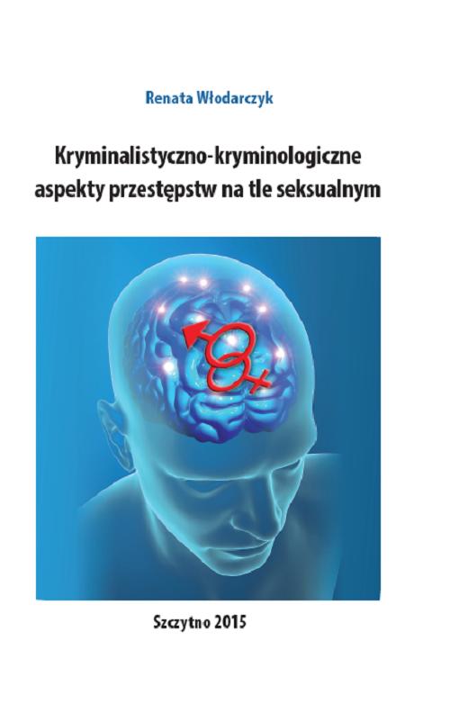 Kryminalistyczno-kryminologiczne aspekty przestępstw na tle seksualnym — okładka e-booka