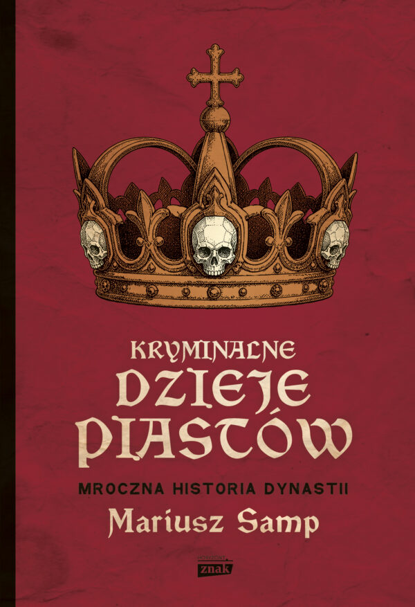Kryminalne dzieje Piastów. Mroczna historia dynastii — okładka e-booka