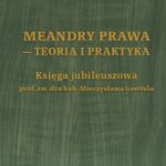 Meandry prawa - teoria i praktyka. Księga jubileuszowa prof. zw. dra hab. Mieczysława Goettela — okładka e-booka