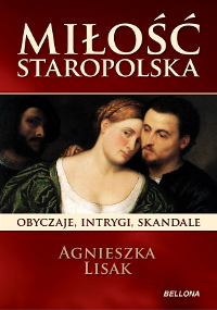 Miłość staropolska. Obyczaje, intrygi, skandale — okładka e-booka