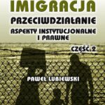 Nielegalna imigracja. Przeciwdziałanie, aspekty instytucjonalne i prawne. Część II — okładka e-booka