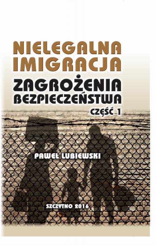 Nielegalna imigracja. Zagrożenia bezpieczeństwa. Część I. — okładka e-booka