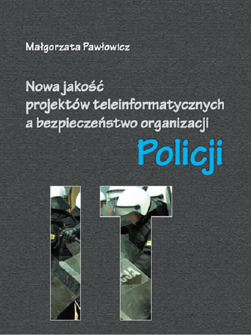 Nowa jakość projektów teleinformatycznych IT a bezpieczeństwo organizacji Policji — okładka e-booka