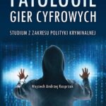 Patologie gier cyfrowych. Studium z zakresu polityki kryminalnej — okładka e-booka