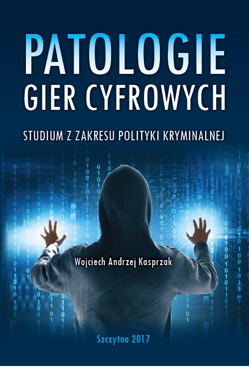 Patologie gier cyfrowych. Studium z zakresu polityki kryminalnej — okładka e-booka