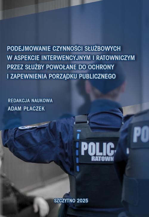 Podejmowanie czynności służbowych w aspekcie interwencyjnym i ratowniczym przez służby powołane do ochrony i zapewnienia porządku publicznego — okładka e-booka