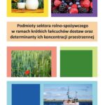 Podmioty sektora rolno-spożywczego w ramach krótkich łańcuchów dostaw oraz determinanty ich koncentracji przestrzennej — okładka e-booka