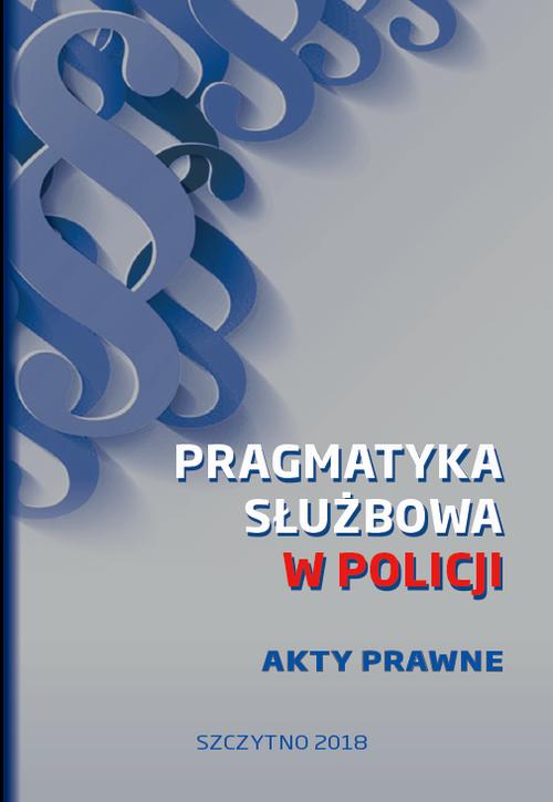 Pragmatyka służbowa w Policji. Akty Prawne. Wydanie I — okładka e-booka