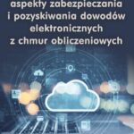Prawno-kryminalistyczne aspekty zabezpieczania i pozyskiwania dowodów elektronicznych z chmur obliczeniowych — okładka e-booka