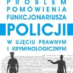 Problem pomówienia funkcjonariusza Policji w ujęciu prawnym i kryminologicznym — okładka e-booka