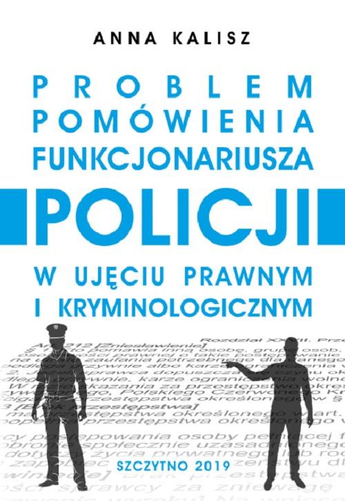 Problem pomówienia funkcjonariusza Policji w ujęciu prawnym i kryminologicznym — okładka e-booka