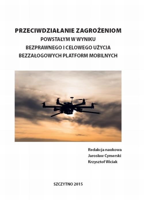 Przeciwdziałanie zagrożeniom powstałym w wyniku bezprawnego i celowego użycia bezzałogowych platform mobilnych — okładka e-booka