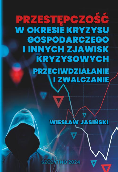 Przestępczość w okresie kryzysu gospodarczego i innych zjawisk kryzysowych. Przeciwdziałanie i zwalczanie — okładka e-booka