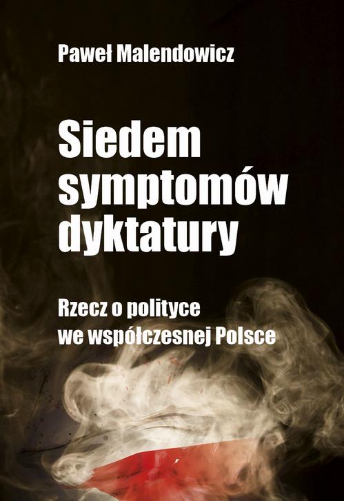 Siedem symptomów dyktatury. Rzecz o polityce we współczesnej Polsce — okładka e-booka