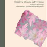 Spectres, Shreds, Subversions. Matrixial Readings of Francesca Woodman’s Photography — okładka e-booka