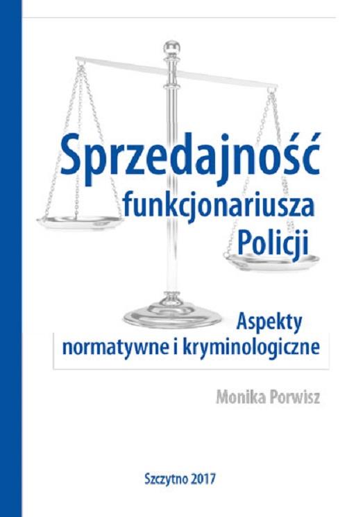 Sprzedajność funkcjonariusza Policji. Aspekty normatywne i kryminologiczne — okładka e-booka