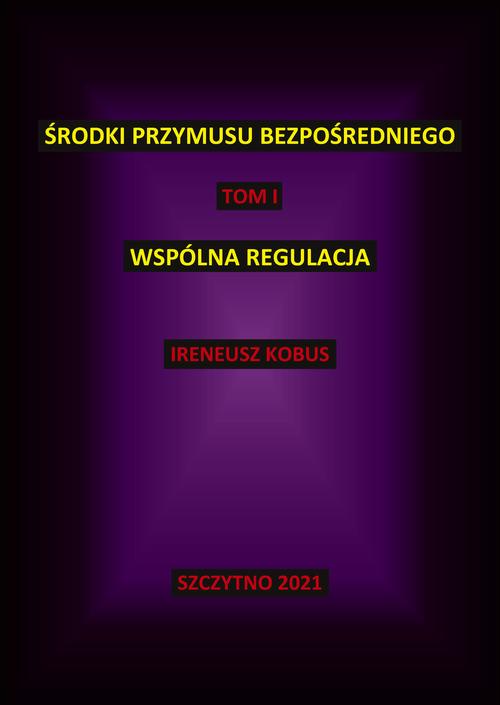 Środki przymusu bezpośredniego. Tom I. Wspólna regulacja — okładka e-booka