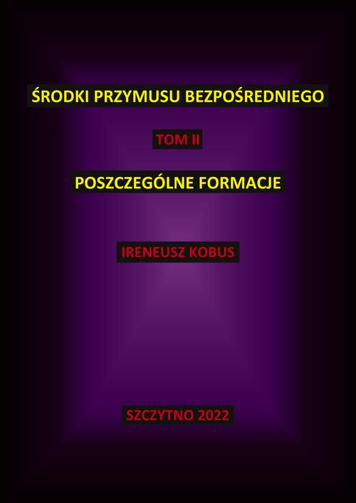Środki przymusu bezpośredniego. Tom II. Poszczególne formacje — okładka e-booka
