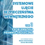 Systemowe ujęcie bezpieczeństwa wewnętrznego. Problematyka prawno - społeczna, t.1 — okładka e-booka